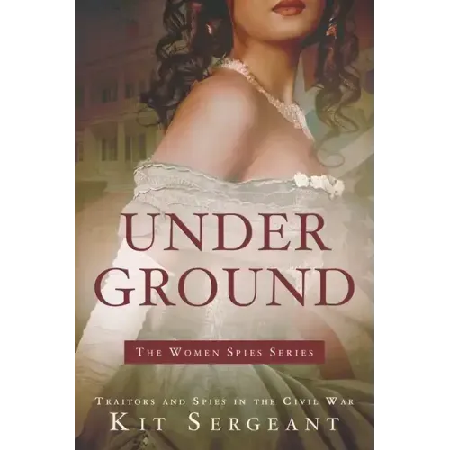 Underground: Spies and Traitors in Lincoln's War
