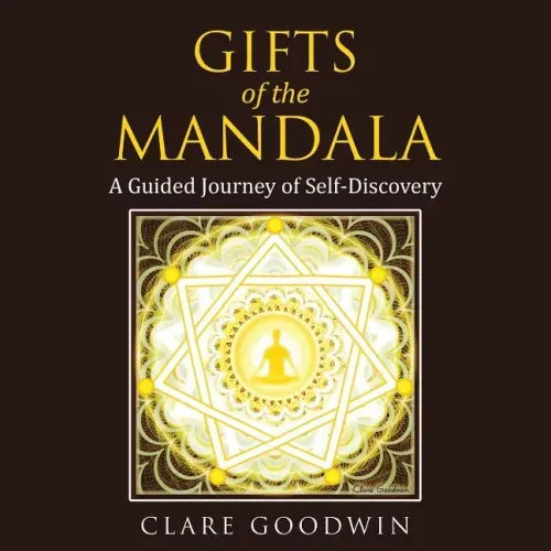 Gifts of the Mandala: A Guided Journey of Self-discovery