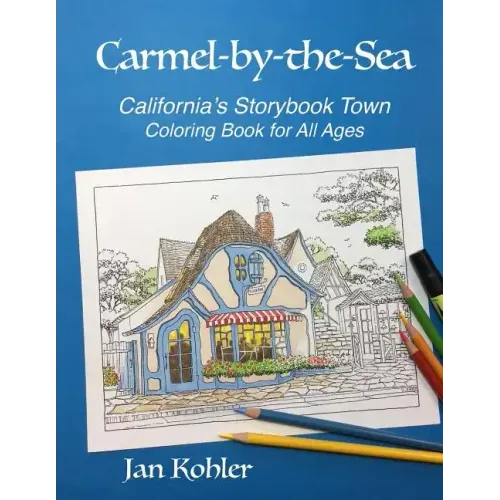 Carmel-by-the-Sea: California's Storybook Town Coloring Book for All Ages