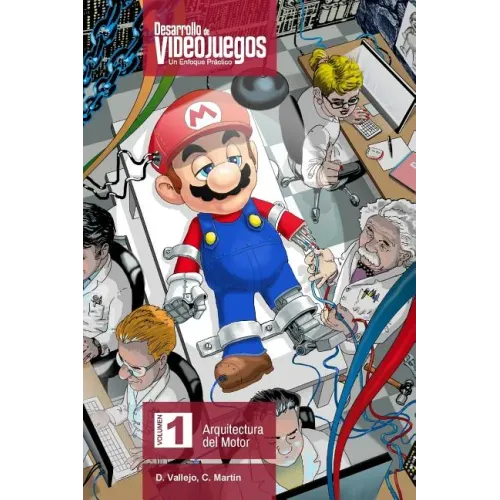 Desarrollo de Videojuegos. Un enfoque Práctico.: Volumen 1. Arquitectura del Motor