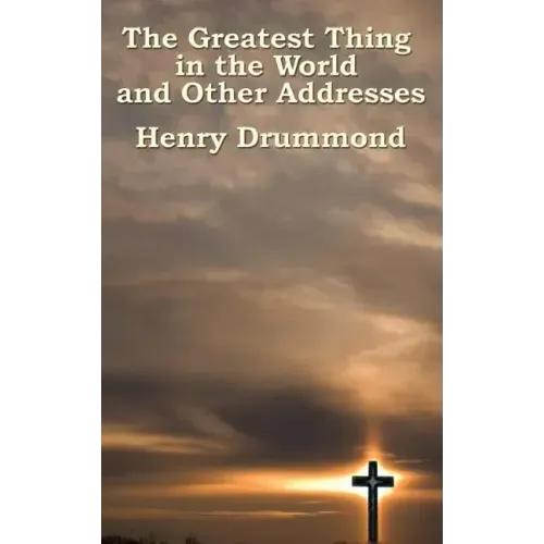 The Greatest Thing in the World and Other Addresses