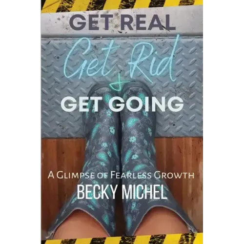 Get Real, Get Rid, and Get Going A glimpse of Fearless Growth(TM)