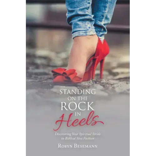 Standing on the Rock in Heels: Discovering Your Spiritual Stride in Biblical Shoe Fashion