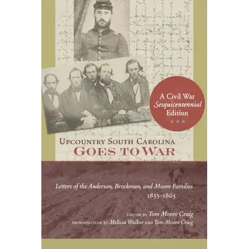 Upcountry South Carolina Goes to War: Letters of the Anderson, Brockman, and Moore Families, 1853-1865