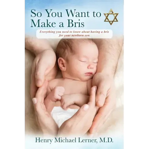 So You Want to Make a Bris: Everything You Need to Know About Having a Bris for Your Newborn Son