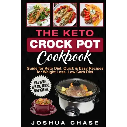 The Keto Crock Pot Cookbook: Guide for Keto Diet, Quick & Easy Recipes for Weight Loss, Low Carb Diet, Full guide, tips and tricks, new release