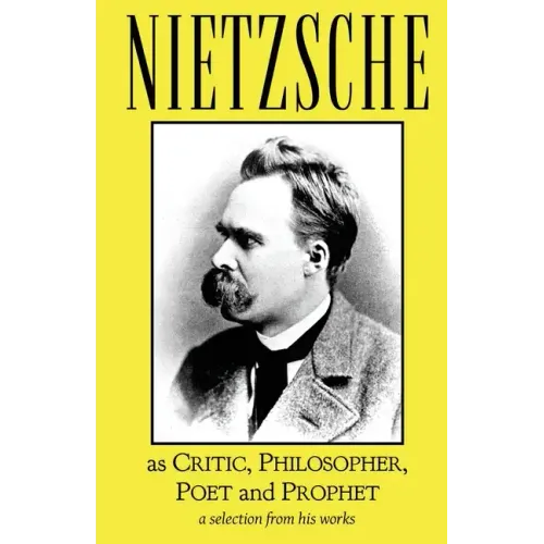 Nietzsche as Critic, Philosopher, Poet and Prophet