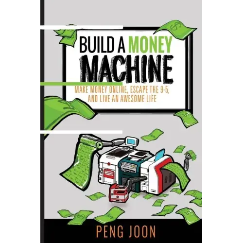 Build a Money Machine: Make Money Online, Escape the 9-5 and Live An Awesome Life