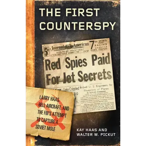 The First Counterspy: Larry Haas, Bell Aircraft, and the Fbi's Attempt to Capture a Soviet Mole