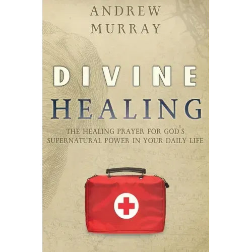 Divine Healing: The Healing Prayer for God's Supernatural Power in Your Daily Life