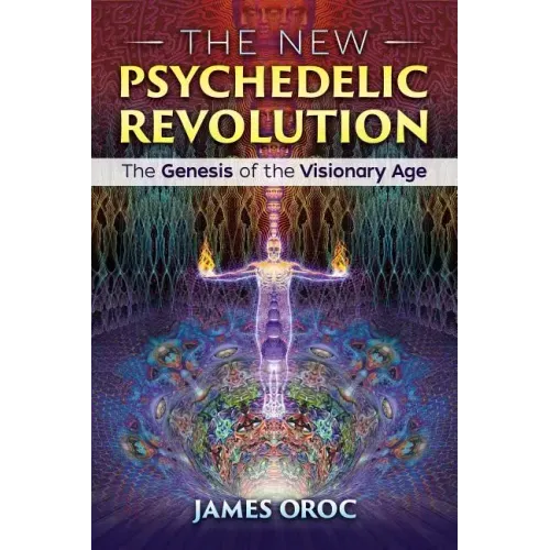 The New Psychedelic Revolution: The Genesis of the Visionary Age