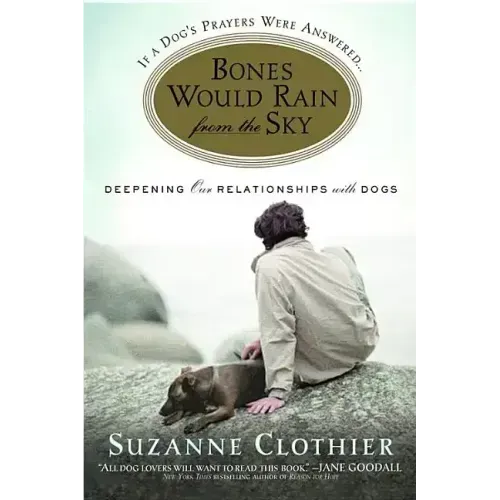 Bones Would Rain from the Sky: Deepening Our Relationships with Dogs