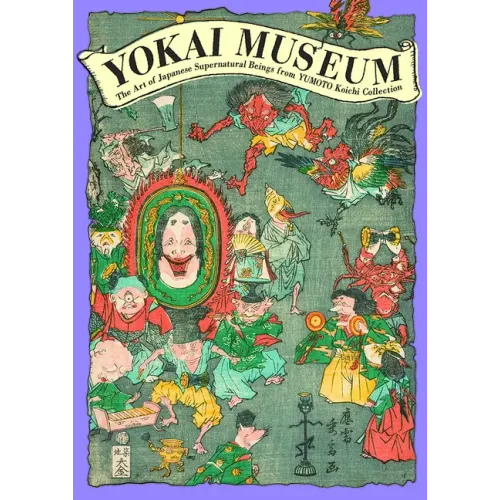 Yokai Museum: The Art of Japanese Supernatural Beings from Yumoto Koichi Collection