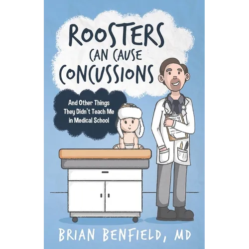 Roosters Can Cause Concussions: And Other Things They Didn't Teach Me In Medical School