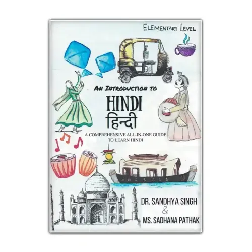 An Introduction to Hindi (Elementary Level): A Comprehensive All-In-One Guide to Learn Hindi