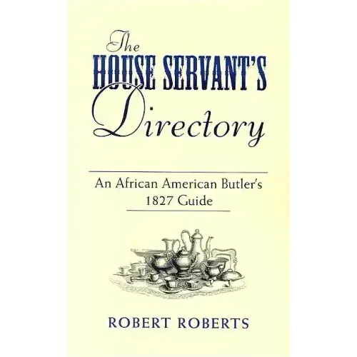 The House Servant's Directory: An African American Butler's 1827 Guide