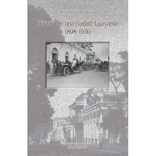 Historia de una ciudad: Guayama 1898- 1930