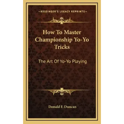 How to Master Championship Yo-Yo Tricks: The Art of Yo-Yo Playing