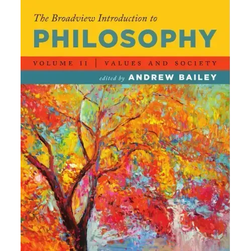 The Broadview Introduction to Philosophy Volume II: Values and Society