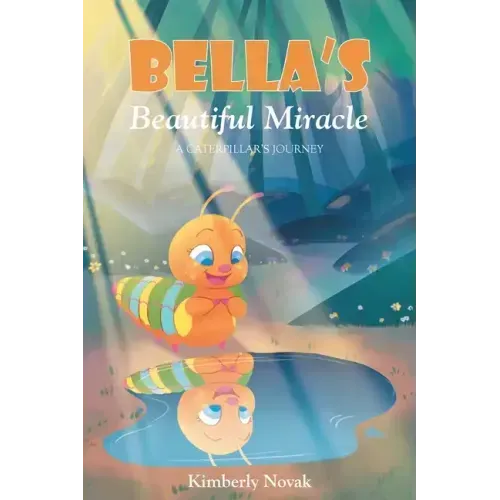 Bella's Beautiful Miracle: A Caterpillar's Journey