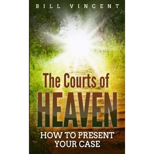 The Courts of Heaven: How to Present Your Case