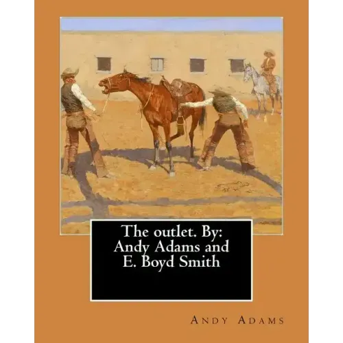 The outlet. By: Andy Adams and E. Boyd Smith