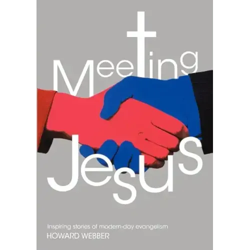 Meeting Jesus: Inspiring Stories of Modern-Day Evangelism
