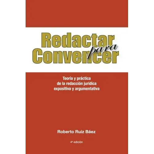 Redactar Para Convencer: Teoría Y Práctica de la Redacción Jurídica Expositiva Y Argumentativa