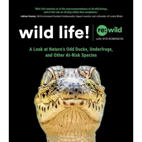 Wild Life!: A Look at Nature's Odd Ducks, Underfrogs, and Other At-Risk Species