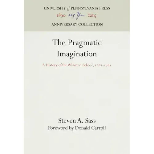 The Pragmatic Imagination: A History of the Wharton School, 1881-1981