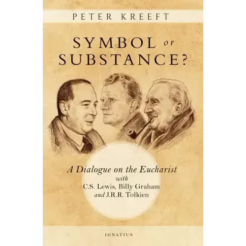 Symbol or Substance?: A Dialogue on the Eucharist with C. S. Lewis, Billy Graham and J. R. R. Tolkien