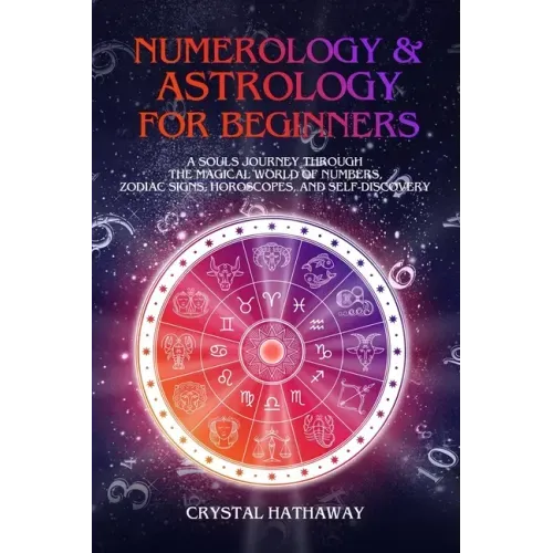 Numerology and Astrology for Beginners: A Soul's Journey through the Magical World of Numbers, Zodiac Signs, Horoscopes and Self-discovery
