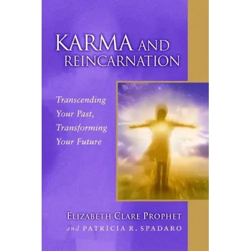 Karma and Reincarnation: Transcending Your Past, Transforming Your Future