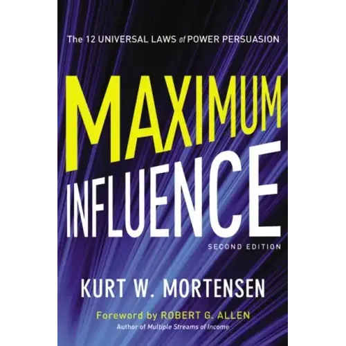 Maximum Influence: The 12 Universal Laws of Power Persuasion
