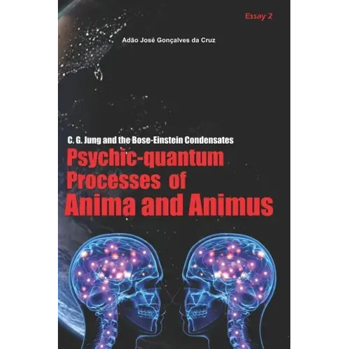 C. G. Jung and the Bose-Einstein Condensates: Psychic-Quantum Processes of Anima and Animus