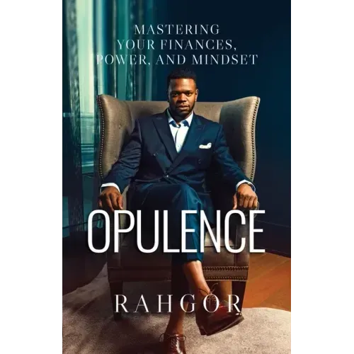 Opulence: Mastering Your Finances, Power, and Mindset