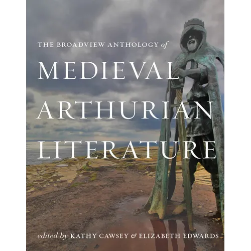 The Broadview Anthology of Medieval Arthurian Literature