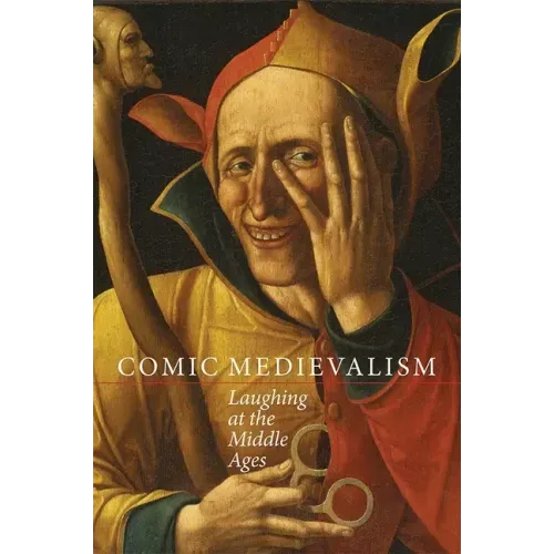 Comic Medievalism: Laughing at the Middle Ages