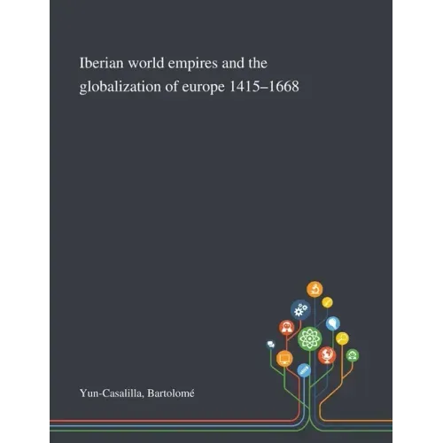 Iberian World Empires and the Globalization of Europe 1415-1668
