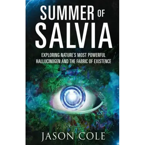 Summer of Salvia: Exploring Nature's Most Powerful Hallucinogen and the Fabric of Existence