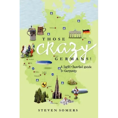 Those Crazy Germans!: A Lighthearted Guide to Germany