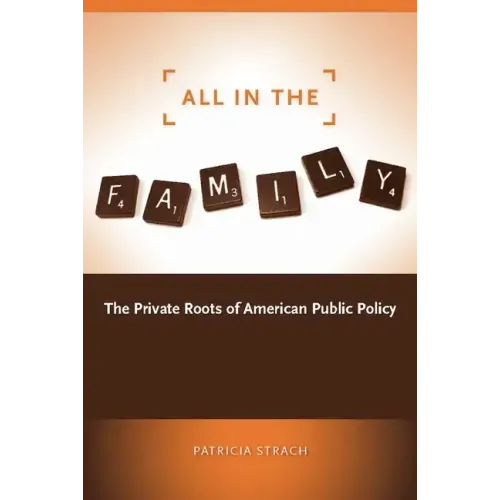 All in the Family: The Private Roots of American Public Policy