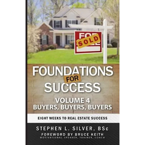 Foundations for Success - Buyers, Buyers, Buyers: Eight Weeks to Real Estate Success