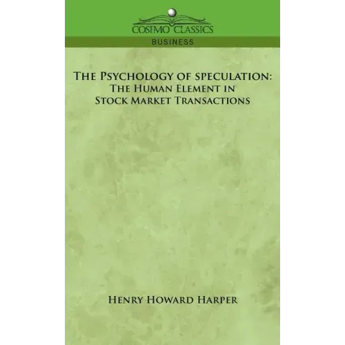 The Psychology of Speculation: The Human Element in Stock Market Transactions