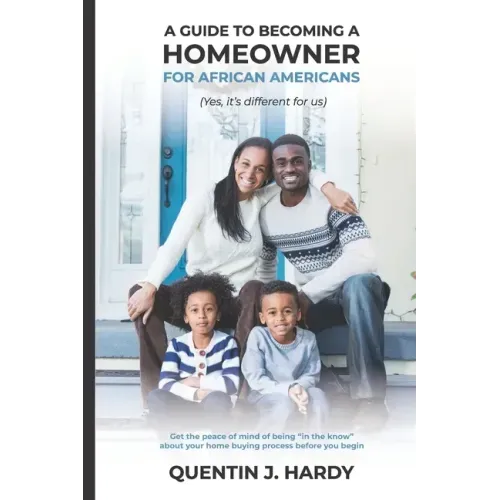 A Guide to Becoming a Homeowner for African-Americans (Yes it is different for us): Get the peace of mind of being "in the know" about your home buyin