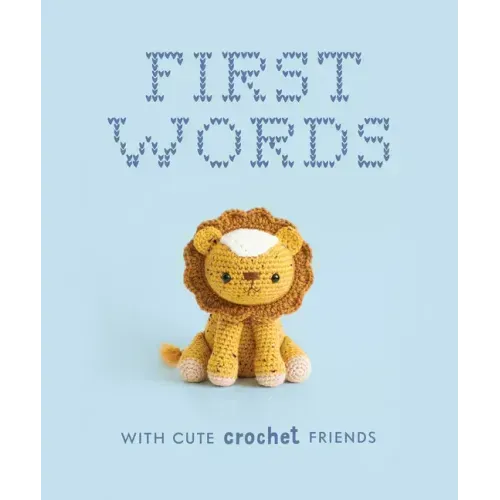 First Words with Cute Crochet Friends: A Padded Board Book for Infants and Toddlers Featuring First Words and Adorable Amigurumi Crochet Pictures