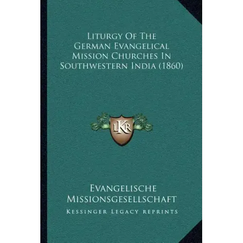 Liturgy Of The German Evangelical Mission Churches In Southwestern India (1860)