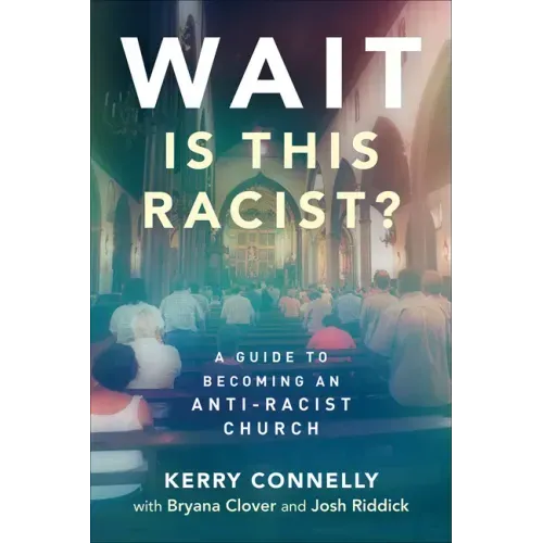 Wait--Is This Racist?: A Guide to Becoming an Anti-Racist Church