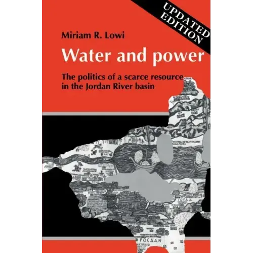 Water and Power: The Politics of a Scarce Resource in the Jordan River Basin