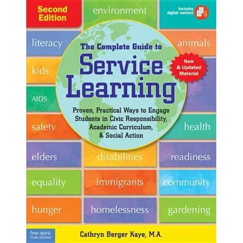 The Complete Guide to Service Learning: Proven, Practical Ways to Engage Students in Civic Responsibility, Academic Curriculum, & Social Action